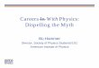 Careers In With Physics: Dispelling the Mythspsyale.sites.yale.edu/sites/default/files/files/aip.pdf · Numbers To Chew On l There are about 200K physics degree holders in the workforce