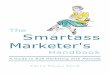 THE - Smartass Marketer's Handbooksmartassmarketershandbook.com/wp-content/uploads/... · marketing concept and explain why I can’t shut up about it. Here are some of the reasons