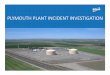 PLYMOUTH PLANT INCIDENT INVESTIGATION · • Jan, 15, 2015 Door-to-door visits to all Plymouth residents related to partial re-start of a new gas purification system and the LNG 2