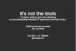 It's not the tools - DevOps · It's not the tools “musing, ranting, and vain reflecting on the relationship between IT operations and their tools.” Sydney devops meetup Jan 15