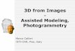 3D from Images Assisted Modeling, Photogrammetryvcg.isti.cnr.it/corsi/G3D_InfoUma/Slides_2019/3D_from_images_1.pdf · Easier, cheaper and more versatile than a 3D scanner ... we can