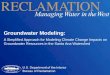 Groundwater Modeling - Bureau of Reclamation Groundwater Modeling: ... Introduction . Groundwater is