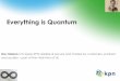 Everything is Quantum - ITU: Committed to connecting the world · Everything is Quantum . Contents Whats the problem? ... Google –quantum supremacy experiment w/in 1 year IBM –cloud