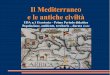 Il Mediterraneo e le antiche civiltà · Il Mediterraneo e le antiche civiltà Le nascenti potenze di Roma e Cartagine sconvolsero il Mediterraneo con lunghe guerre, che si conclusero