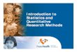 Introduction to Statistics and Quantitative Research …...Introduction to Statistics and Quantitative Research Methods Purpose of Presentation • To aid in the understanding of basic