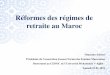 Réformes des régimes de retraite au Maroc · Réformes des régimes de retraite au Maroc Omayma Achour Présidente de l’association Jossour Forum des Femmes Marocaines Doctorante