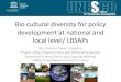Bio cultural diversity for policy development at national and local … · 2018-04-27 · Bio cultural diversity for policy development at national and local level/ LBSAPs Ms. Juliana