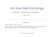 Air-Sea Gas Exchange - School of Ocean and Earth Science ... · Methods to determine gas transfer velocities in the ocean Natural 14C Bomb 14C 222Rn 3He/SF6 Micromet. Meas. Opportunistic