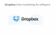 Dropbox marketing its software - San Francisco State ...user marketing its software.pdf · Dropbox Dropbox is a Web-based file hosting service operated by Dropbox, Inc. that uses