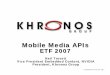 Mobile Media APIs - Khronos Group · Shipping 2007 2008 Products OpenGL ES 1.1 with hardware acceleration remains the “Sweet Spot” at least through 2008 OpenGL ES 2.0 accelerated