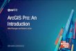 ArcGIS Pro: An Introduction · ArcGIS Pro 2.2 •Edit 3D Scene Layers •Go To XY tool •Select Visible Features •Pause Drawing •Map Tips •Outline 3D Objects •Annotate Selected