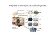 Magmas e formação de rochas ígneas - ULisboa · Mistura de magmas: contaminação de magmas diferentes, que poderão ser responsáveis pelo aparecimento de rochas de composição