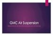 GMC Air Suspension · 2019-07-26 · Air Suspension Components u Our GMC Motorhomes were designed with a unique, automatic leveling, load adjustable air suspension system that can
