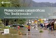 Protecciones Catastróficas No Tradicionales · 2018-05-22 · • Evento: Terremoto Pisco – Ica • Magnitud: 8.0 M • Pérdidas económicas USD 2,000 mio. • Pérdidas aseguradas