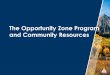 The Opportunity Zone Program and Community ResourcesCO Opportunity Zone Program • Designating 126 Opportunity Zones across the state • Spreading the word to investors, community