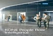 FOR SMOOTHER, SMARTER PEOPLE FLOW KONE ... ... People Flow Intelligence solutions are designed to meet these demands. They are based on industry-leading technology that can be adapted