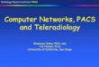 Computer Networks, PACS and Teleradiologyradres.ucsd.edu/secured/CH15-17 2015-Sinha-Nelson... · Computer Networks, PACS and Teleradiology Communication Protocols • traceroute 132.239.106.243