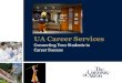 UA Career Services - University of Akron Services Presentation.pdfCareer Services Offices: • Central Office in the Student Union • College of Arts and Sciences ... and business