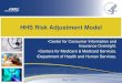 HHS Risk Adjustment Model - CMS · PDF file • HHS will use the Hierarchical Condition Category (HCC) classification system as a basis for the HHS risk adjustment model. • HHS will