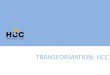 TRANSFORMATION: HCC · PDF file • PowerPoint Presentation • Talking points/Speech • Community Engagement Training • • Trustee Engagement Tactics • Newsletter • Full Page