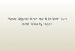 Basic algorithms with linked lists and binary trees · Linked List Traversal •A generic algorithm for visiting all list nodes •Can be specialized for many goals –Find minimum