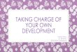 Taking Charge of Your Own Development...Taking Charge of Your Own Development Inette Dishler idishler@berkeley.edu Inette Dishler is a Senior Learning and Development Specialist at