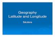 Geography Latitude and Longitude · Lines of latitude are drawn in a(n) _____ direction. East -to- West 2. Lines of longitude are drawn in a(n) _____ direction. North -to- South 3
