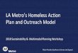 LA Metro’s Homeless Action Plan and Outreach Model€¦ · Officers engage the homeless throughout Metro’s System and work to identify the following: • Level of vulnerability