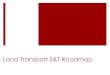 Land Transport S&T Roadmap - DOST PCIEERDpcieerd.dost.gov.ph/images/pdf/2017/roadmaps/Transport_v2.pdf · 2. Rail Transport Automated Guideway Transit Railway Systems 3. Intelligent