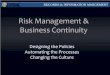 Risk Management & Business Continuity · Risk Management & Business Continuity . Designing the Policies ... Reduces need for training . Minimizes integration costs . RECORDS & INFORMATION
