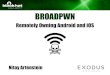 BROADPWN - Black Hat | Home · 2018-05-11 · BROADPWN Remotely Owning Android and iOS ... THE BCM ARCHITECTURE. THE BCM ARCHITECTURE BACKPLANE RAM ROM 900K 900K ARM Cortex R4 D11