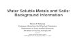 Water Soluble Metals and Soils: Background Information · Water Soluble Metals and Soils: Background Information Wayne P. Robarge Professor (Emeritus) Soil Physical Chemistry Department