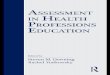 Assessment in Health Professions Education · Assessment in Health Professions Education The health professions, i.e., persons engaged in teaching, research, administra-tion, and/or