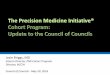The Precision Medicine Initiative Cohort Program: Update ...€¦ · 20/05/2016  · Cohort Program: Update to the Council of Councils Josie Briggs, MD. Interim Director, PMI Cohort