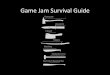 Game Jam Survival Guide - Universität Klagenfurt · Game Jam Survival Guide. Who‘sthat guy? @badlogicgames. ... –2D workflow not ideal –HTML5 exports huge/experimental –C++