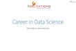 Career in Data Science - XcelVations€¦ · Career in Data Science Get ready for next revolution. Data Science Machine Learning Artificial Intelligence Data science includes Machine