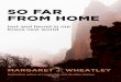 SO FAR FROM HOME lost and found in our brave new world ... · SO FAR FROM HOME lost and found in our brave new world MARGARET-J: WHEATLEY Bestselling author of LeadérshÎp and the
