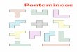 Pentominoes - NCETMActivities.… · Pentominoes are just one subset of the set of Polyominoes. Polyominoes is the general name given to plane shapes made by joining squares together