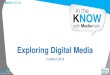 Exploring Digital Media · 2018-03-20 · KNOW DIGITAL Consumers expect integration and convergence But they don’t always get it. They expect syncing between devices… They expect