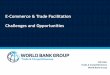 E-Commerce & Trade Facilitation: Challenges and …...TRADE FACILITATION & E-Commerce An average trade transaction involves 20 to 30 different parties, 40 separate documents, and around