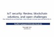 IoT security: Review, blockchain solutions, and open challenges · 2019-03-18 · IoT security: Review, blockchain solutions, and open challenges Khan, Minhaj Ahmad, and Khaled Salah