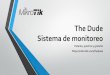 The Dude Sistema de monitoreo - MikroTik · 2019-08-12 · David Vega Analista de seguridad informática Cisco CCNA Cyber Ops - Security Analyst Nessus - ISO/IEC 27001 Historia: •