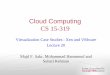 Cloud Computing CS 15-319 - Carnegie Mellon Universitymhhammou/15319-s12/... · As of version 3.0, Xen also supports Hardware-Assisted Virtualization (HVM) Virtualization support