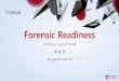 Forensic Readinessfireeyeday.com/event/pdf/T1_5.CyberDefenseLive2018.pdf · Forensic Readiness is the achievement of an appropriate level of capability by an organization in order