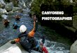Canyoning PhotograPher - Amazon Web Services · 2019-03-25 · certified as Canyoning Photographer in 2017, in France. Besides canyoning, he is into different aspects of climbing,