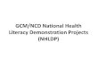 GCM/NCD National Health Literacy Demonstration Projects ... · GCM/NCD National Health Literacy Demonstration Projects (NHLDP) Projects may focus on: • using health literacy to