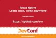React Native Learn once, write anywherePhoneGap Xamarin NativeScript WebView C# -> ObjC / Java JS/CSS XML/JS/ CSS? React-Native ES6+ JSX FlexBox -> Yoga Babel Polyfills ES 2015 Common