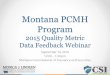 Montana PCMH Program · 2016-09-29 · Breast cancer 125 112 x x ... Colorectal Screening 130 34 113 x x DM Eye Exams 131 55 117 x x DM Urine Protein Screening 134 62 119 x x Tobacco