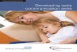 Developing early communication skills - LBBD · Developing early communication skills Language is the main way we communicate with each other. Language can be: • thought; • heard;