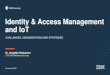 Identity & Access Management and IoT€¦ · Identity & Access Management and IoT CHALLENGES, CONSIDERATIONS AND STRATEGIES Dr. Angelika Steinacker November 2018 CTO IAM, IBM Security